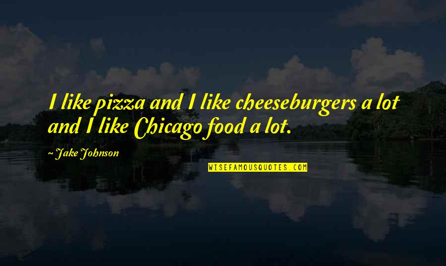 Yahla Shot Quotes By Jake Johnson: I like pizza and I like cheeseburgers a