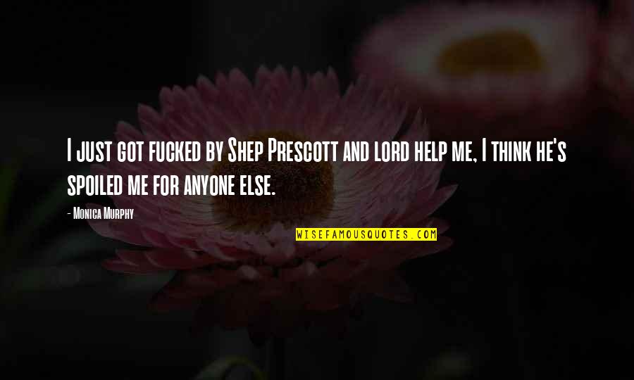 Yahla Shot Quotes By Monica Murphy: I just got fucked by Shep Prescott and Yahla Shot Quotes By Monica Murphy: I just got fucked by Shep Prescott and