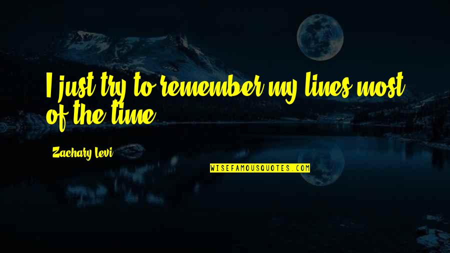 Yahlakov Quotes By Zachary Levi: I just try to remember my lines most Yahlakov Quotes By Zachary Levi: I just try to remember my lines most