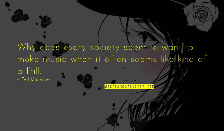 Yahnundasis Quotes By Tod Machover: Why does every society seem to want to Yahnundasis Quotes By Tod Machover: Why does every society seem to want to