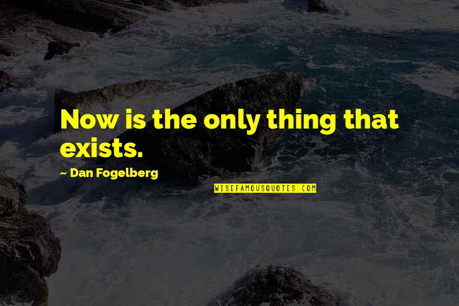 Yahoo Answers Best Love Quotes By Dan Fogelberg: Now is the only thing that exists. Yahoo Answers Best Love Quotes By Dan Fogelberg: Now is the only thing that exists.
