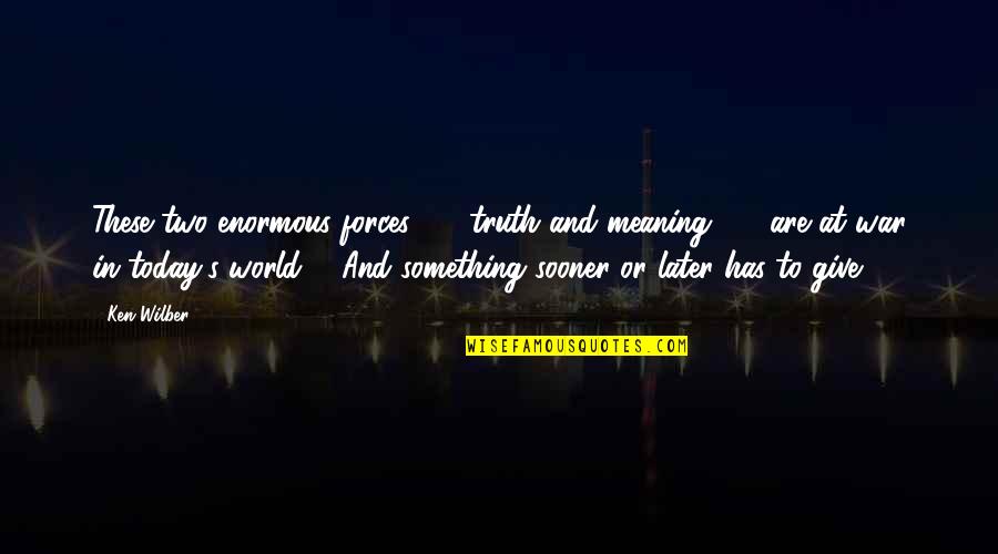 Yahoo Answers Tattoo Quotes By Ken Wilber: These two enormous forces - truth and meaning Yahoo Answers Tattoo Quotes By Ken Wilber: These two enormous forces - truth and meaning