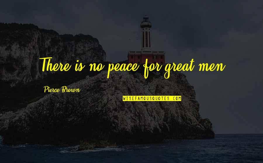 Yahoo Market Quotes By Pierce Brown: There is no peace for great men
