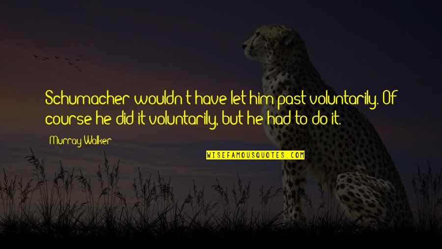 Yahoo Premarket Quotes By Murray Walker: Schumacher wouldn't have let him past voluntarily. Of Yahoo Premarket Quotes By Murray Walker: Schumacher wouldn't have let him past voluntarily. Of