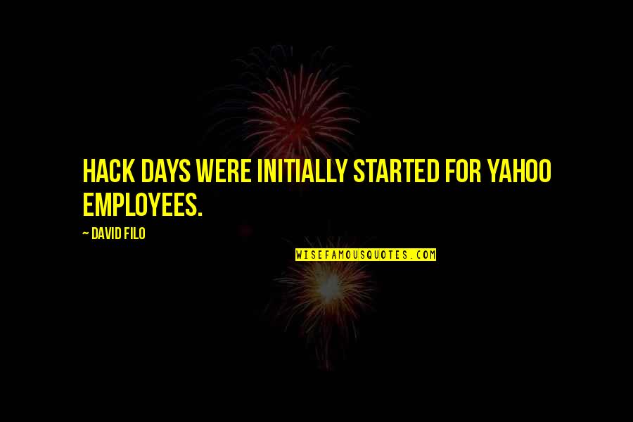 Yahoo Quotes By David Filo: Hack Days were initially started for Yahoo employees.