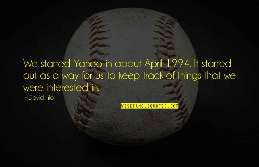 Yahoo Quotes By David Filo: We started Yahoo in about April 1994. It