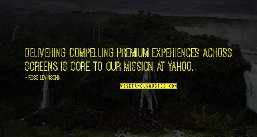 Yahoo Quotes By Ross Levinsohn: Delivering compelling premium experiences across screens is core