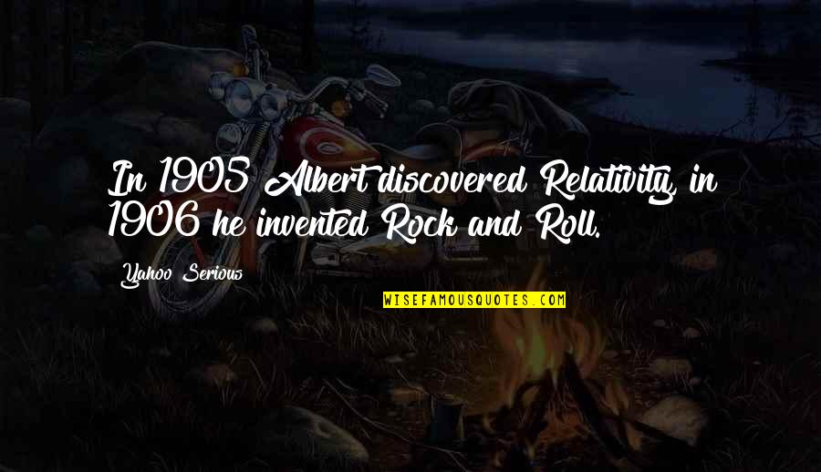 Yahoo Quotes By Yahoo Serious: In 1905 Albert discovered Relativity, in 1906 he