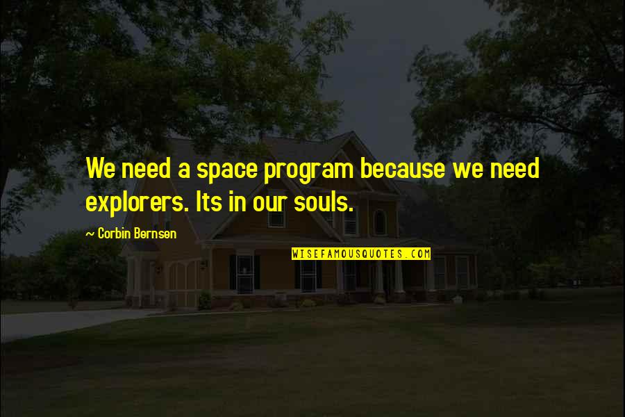 Yahoo Spy Quote Quotes By Corbin Bernsen: We need a space program because we need Yahoo Spy Quote Quotes By Corbin Bernsen: We need a space program because we need