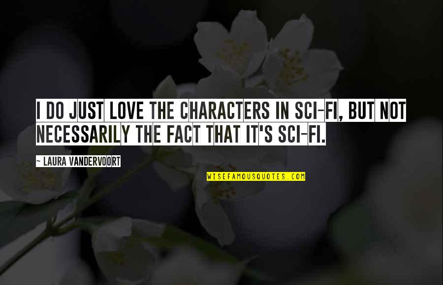 Yahoo Spy Quote Quotes By Laura Vandervoort: I do just love the characters in sci-fi, Yahoo Spy Quote Quotes By Laura Vandervoort: I do just love the characters in sci-fi,