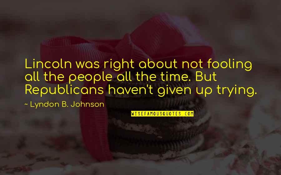 Yahrzeits Quotes By Lyndon B. Johnson: Lincoln was right about not fooling all the Yahrzeits Quotes By Lyndon B. Johnson: Lincoln was right about not fooling all the