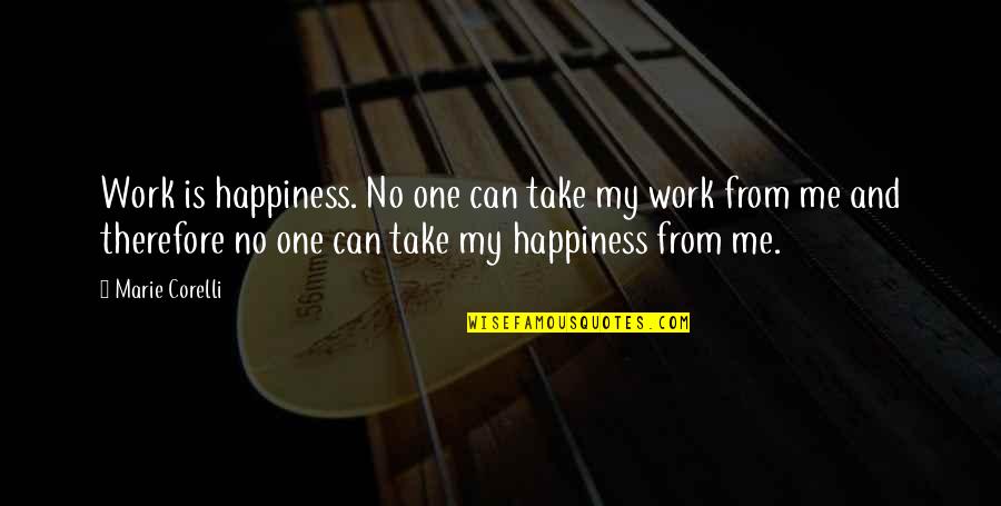 Yahrzeits Quotes By Marie Corelli: Work is happiness. No one can take my Yahrzeits Quotes By Marie Corelli: Work is happiness. No one can take my