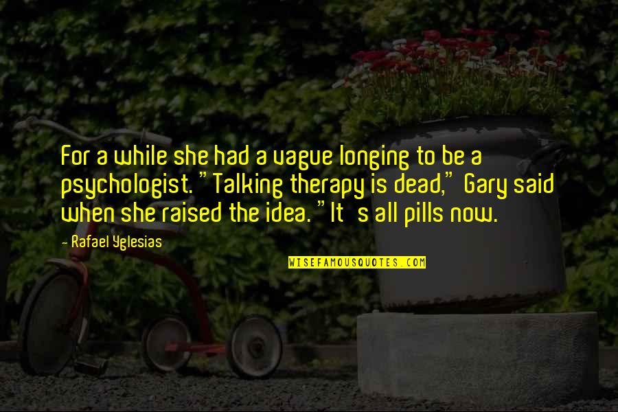 Yahrzeits Quotes By Rafael Yglesias: For a while she had a vague longing Yahrzeits Quotes By Rafael Yglesias: For a while she had a vague longing