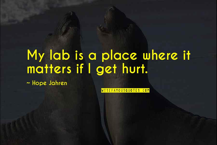 Yahshua Vs Jesus Quotes By Hope Jahren: My lab is a place where it matters