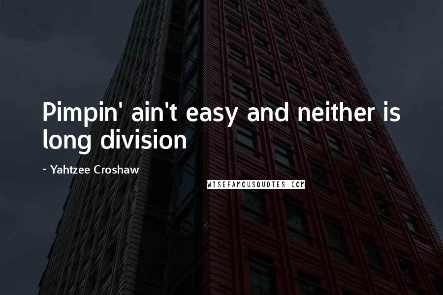 Yahtzee Croshaw quotes: Pimpin' ain't easy and neither is long division