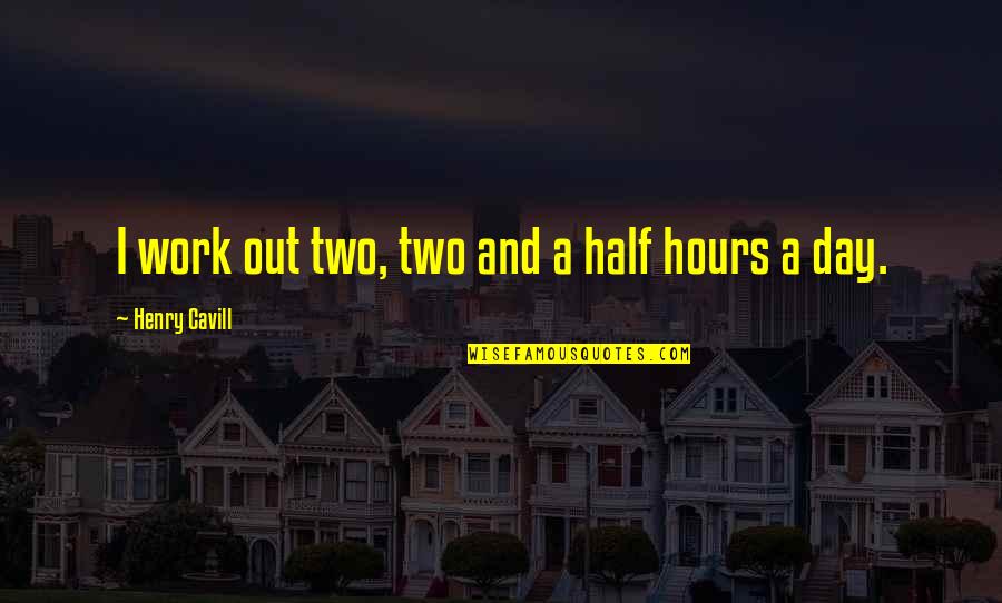 Yahudilerin Tarihi Quotes By Henry Cavill: I work out two, two and a half Yahudilerin Tarihi Quotes By Henry Cavill: I work out two, two and a half