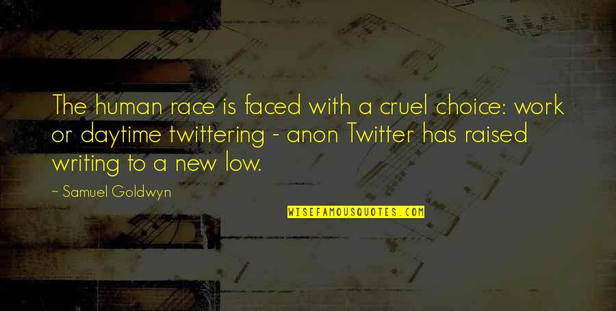 Yahudilerin Tarihi Quotes By Samuel Goldwyn: The human race is faced with a cruel Yahudilerin Tarihi Quotes By Samuel Goldwyn: The human race is faced with a cruel