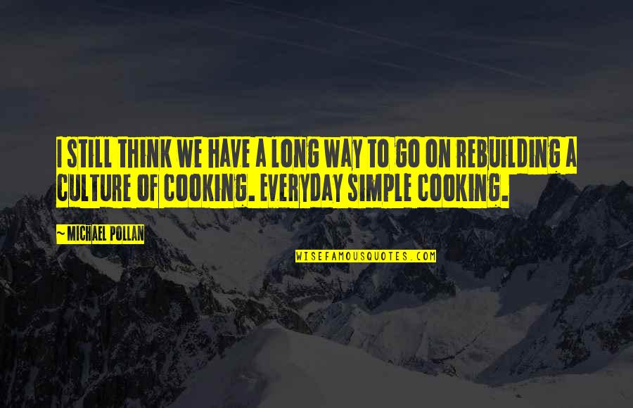 Yahwe Quotes By Michael Pollan: I still think we have a long way Yahwe Quotes By Michael Pollan: I still think we have a long way