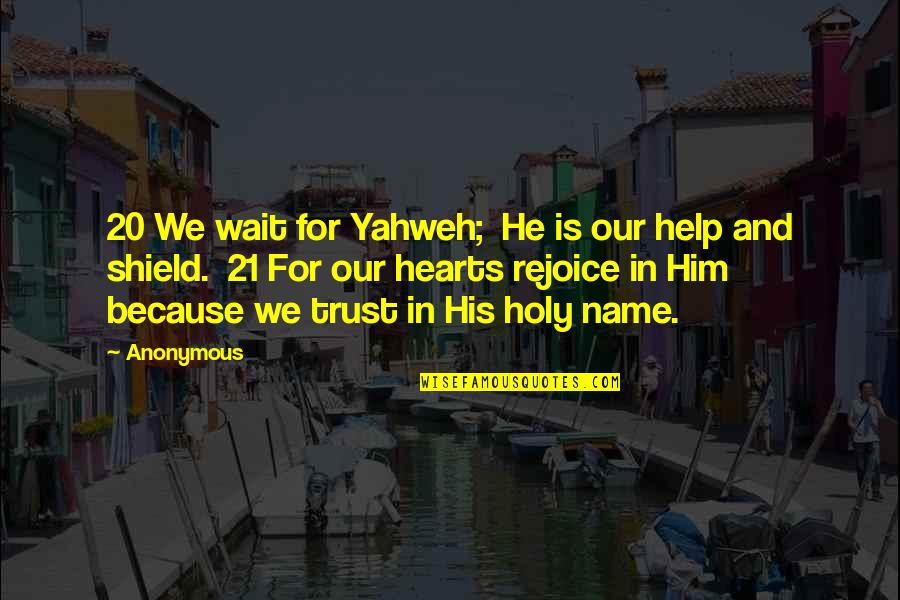 Yahweh Best Quotes By Anonymous: 20 We wait for Yahweh; He is our Yahweh Best Quotes By Anonymous: 20 We wait for Yahweh; He is our