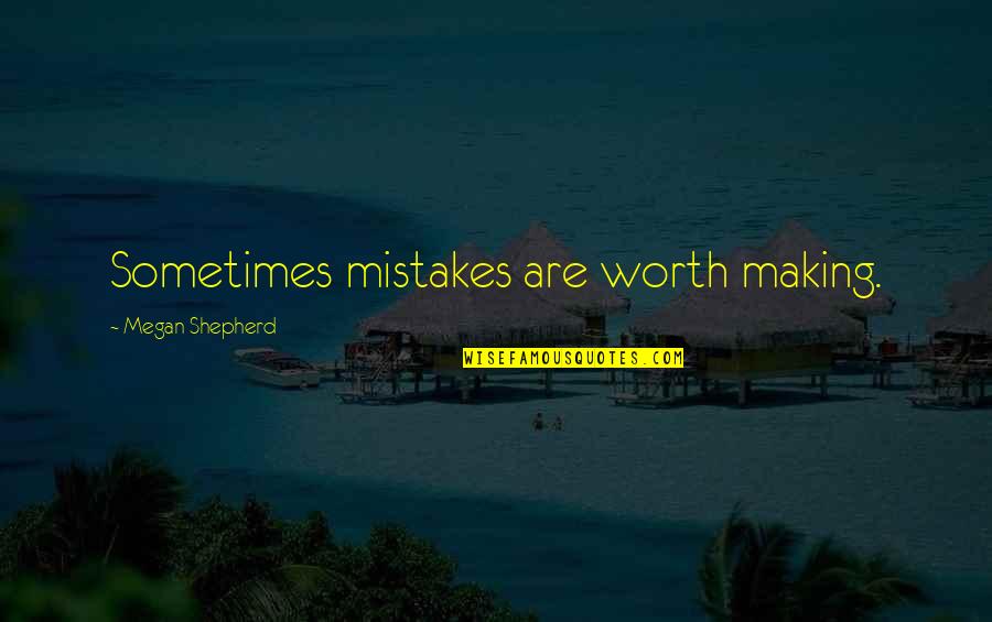 Yahweh Best Quotes By Megan Shepherd: Sometimes mistakes are worth making. Yahweh Best Quotes By Megan Shepherd: Sometimes mistakes are worth making.
