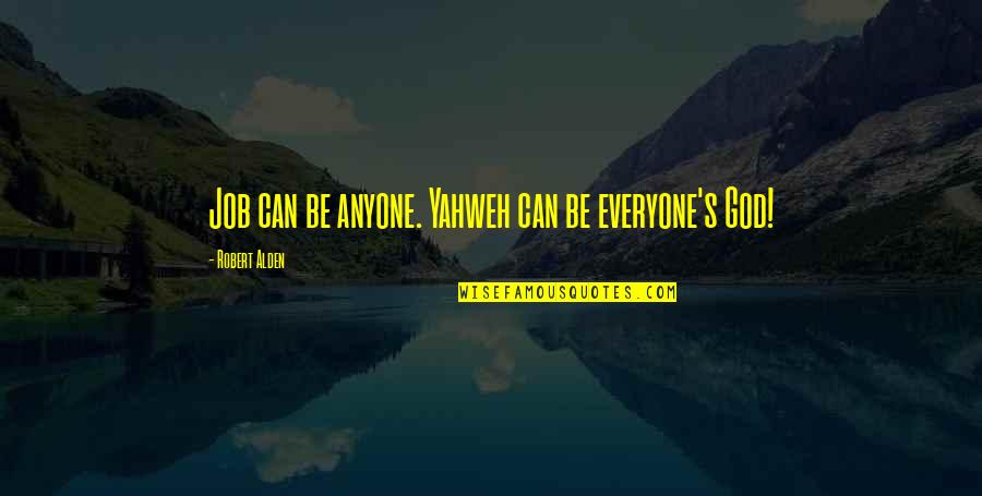 Yahweh Best Quotes By Robert Alden: Job can be anyone. Yahweh can be everyone's Yahweh Best Quotes By Robert Alden: Job can be anyone. Yahweh can be everyone's