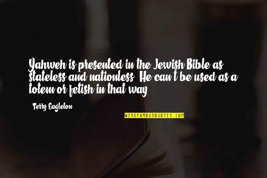 Yahweh Best Quotes By Terry Eagleton: Yahweh is presented in the Jewish Bible as Yahweh Best Quotes By Terry Eagleton: Yahweh is presented in the Jewish Bible as