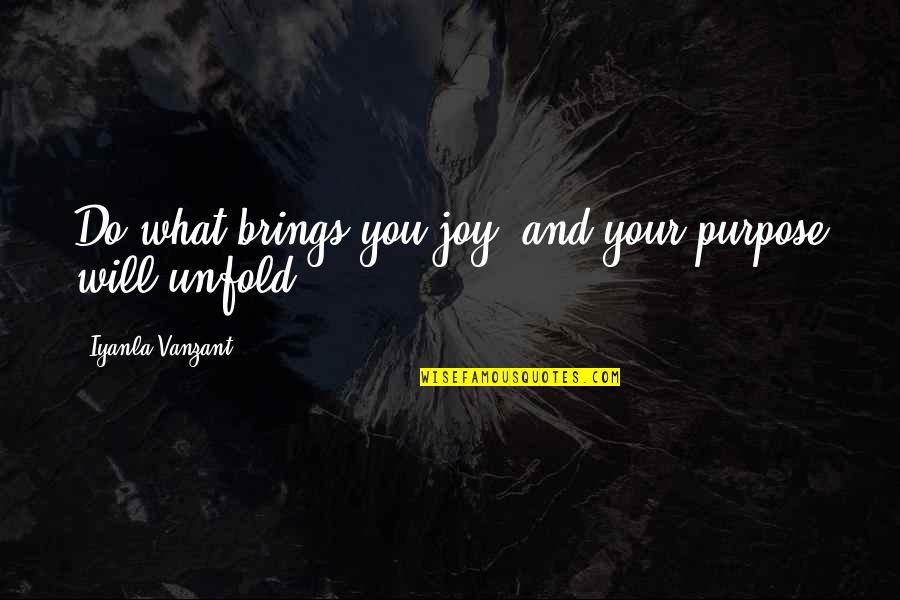 Yahweh Quotes By Iyanla Vanzant: Do what brings you joy, and your purpose