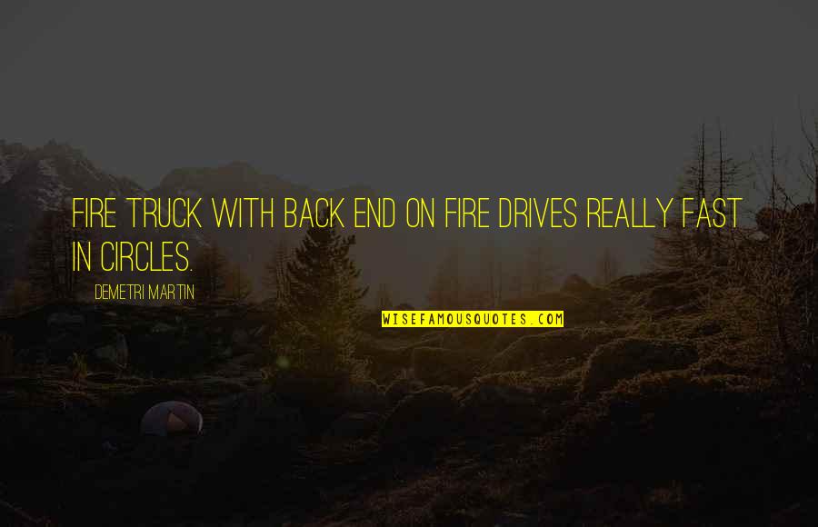 Yahwehs New Covenant Quotes By Demetri Martin: Fire truck with back end on fire drives Yahwehs New Covenant Quotes By Demetri Martin: Fire truck with back end on fire drives