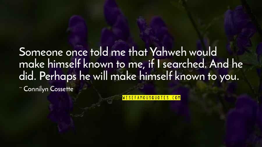 Yahweh's Quotes By Connilyn Cossette: Someone once told me that Yahweh would make