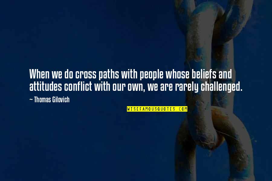 Yahwey Quotes By Thomas Gilovich: When we do cross paths with people whose Yahwey Quotes By Thomas Gilovich: When we do cross paths with people whose