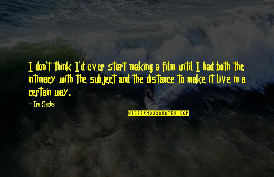 Yahwism Cult Quotes By Ira Sachs: I don't think I'd ever start making a