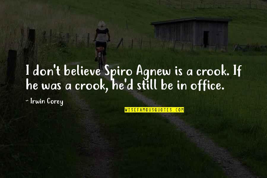 Yahwism Cult Quotes By Irwin Corey: I don't believe Spiro Agnew is a crook.