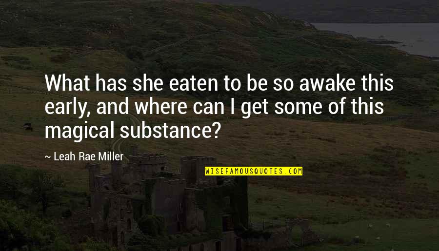 Yahwist Quotes By Leah Rae Miller: What has she eaten to be so awake