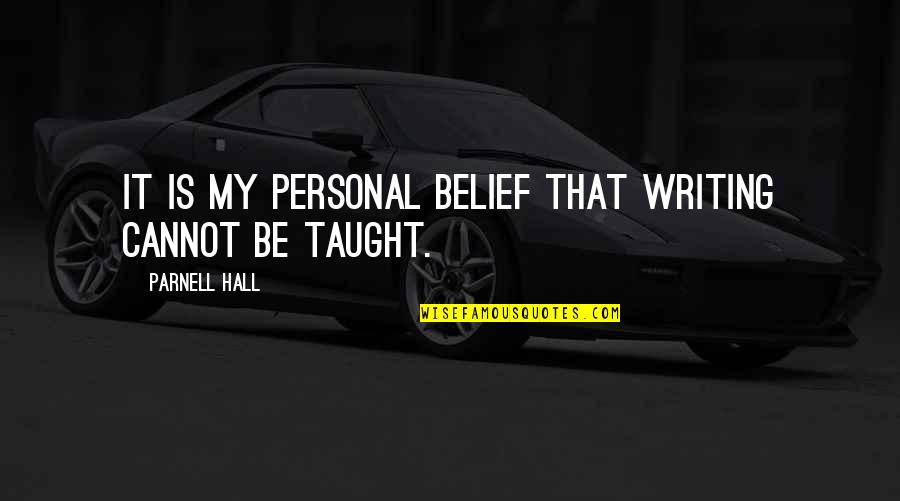 Yahwist Quotes By Parnell Hall: It is my personal belief that writing cannot Yahwist Quotes By Parnell Hall: It is my personal belief that writing cannot