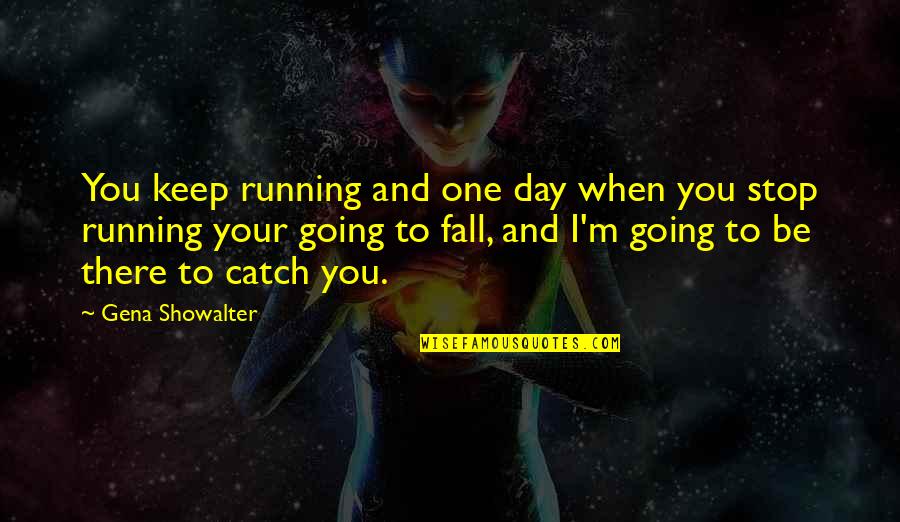 Yahya Ayyash Quotes By Gena Showalter: You keep running and one day when you