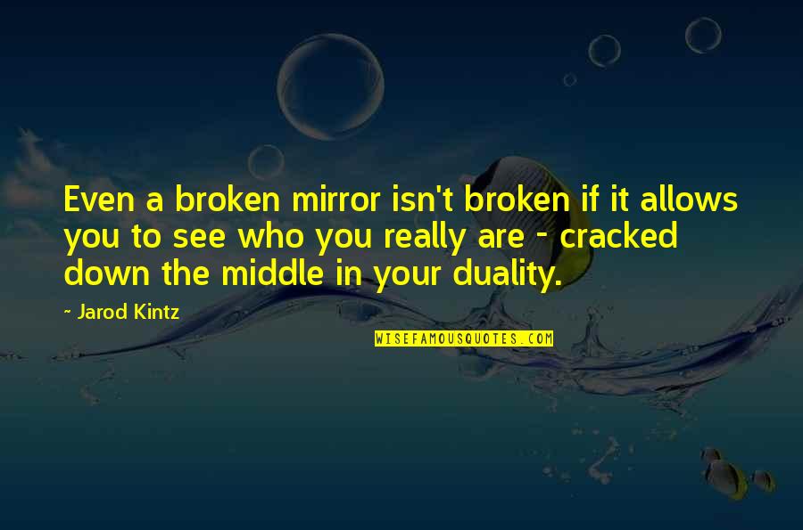 Yahya Ibn Mu'adh Quotes By Jarod Kintz: Even a broken mirror isn't broken if it Yahya Ibn Mu'adh Quotes By Jarod Kintz: Even a broken mirror isn't broken if it