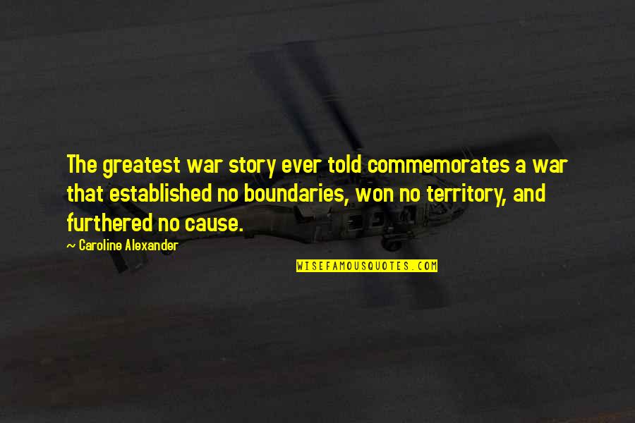 Yahya Jammeh Quotes By Caroline Alexander: The greatest war story ever told commemorates a