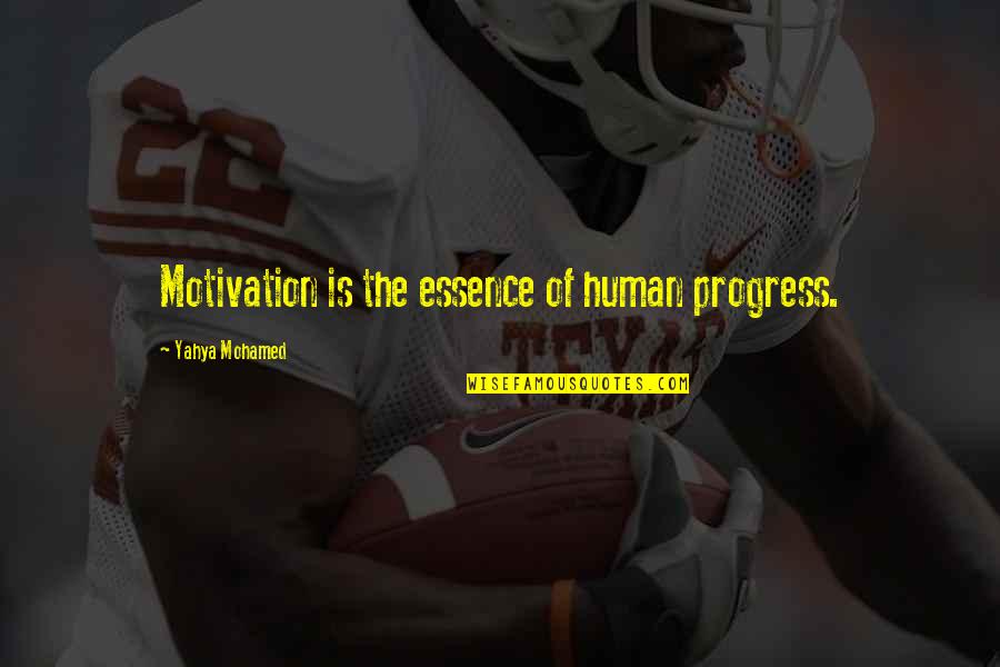 Yahya Quotes By Yahya Mohamed: Motivation is the essence of human progress. Yahya Quotes By Yahya Mohamed: Motivation is the essence of human progress.
