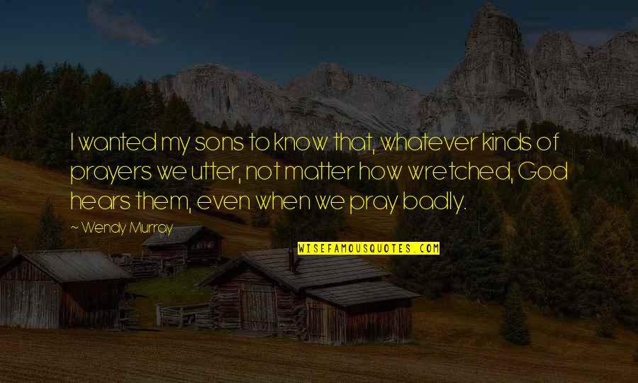 Yai Vargas Quotes By Wendy Murray: I wanted my sons to know that, whatever Yai Vargas Quotes By Wendy Murray: I wanted my sons to know that, whatever