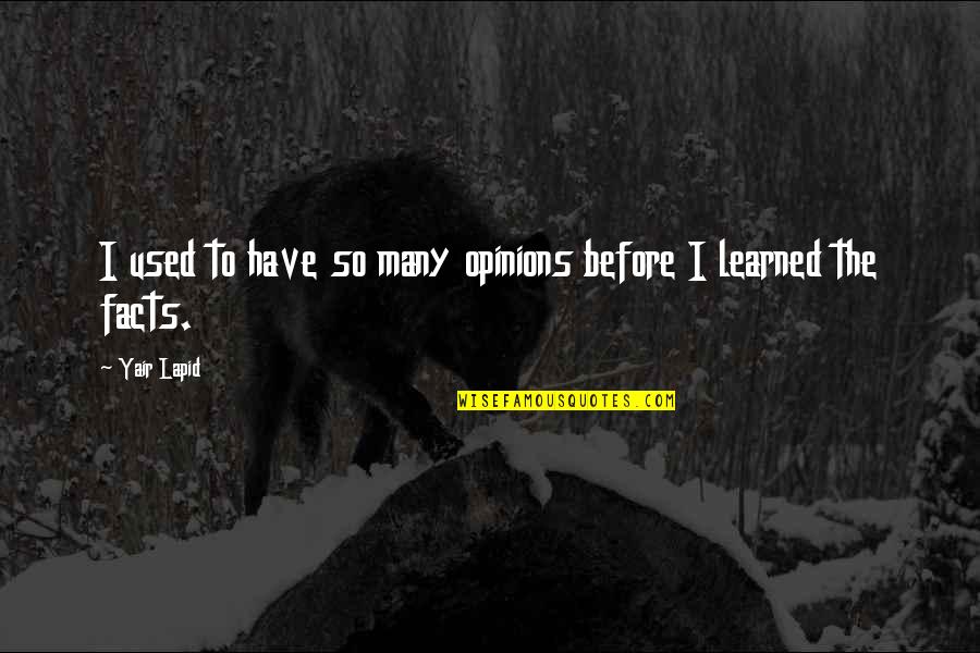 Yair Quotes By Yair Lapid: I used to have so many opinions before