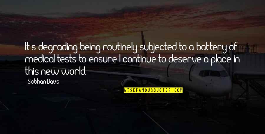 Ya'ir's Quotes By Siobhan Davis: It's degrading being routinely subjected to a battery Ya'ir's Quotes By Siobhan Davis: It's degrading being routinely subjected to a battery
