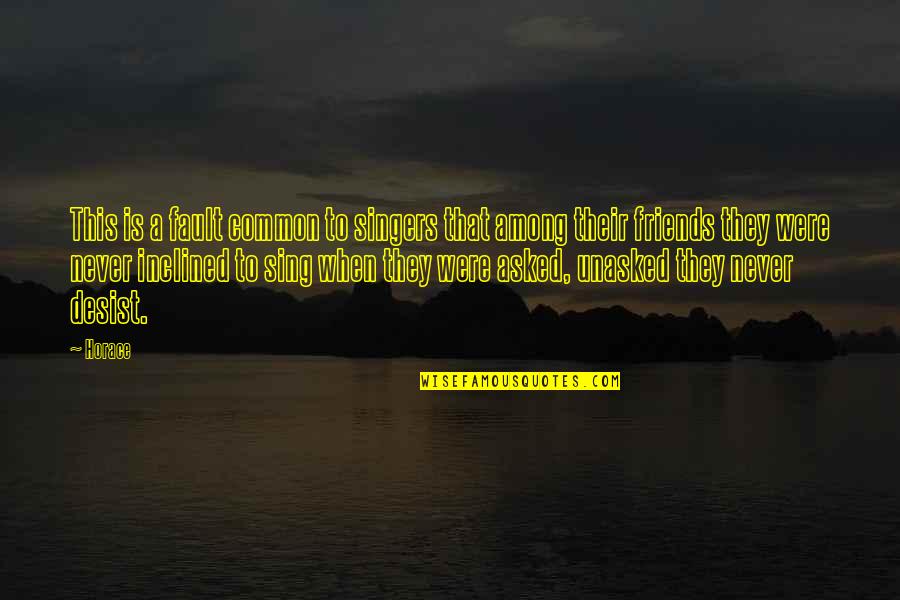 Yaitza Matos Cruz Quotes By Horace: This is a fault common to singers that