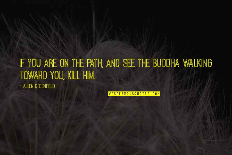 Yajaira Hernandez Quotes By Allen Greenfield: If you are on the Path, and see Yajaira Hernandez Quotes By Allen Greenfield: If you are on the Path, and see