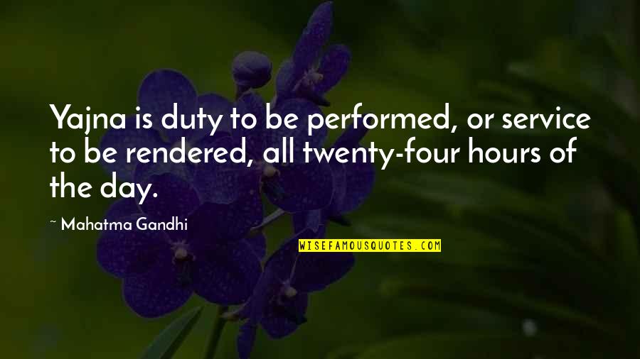Yajna Quotes By Mahatma Gandhi: Yajna is duty to be performed, or service