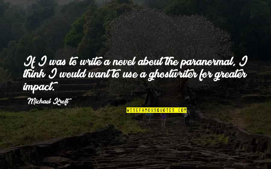 Yajnesh Fremont Quotes By Michael Kroft: If I was to write a novel about