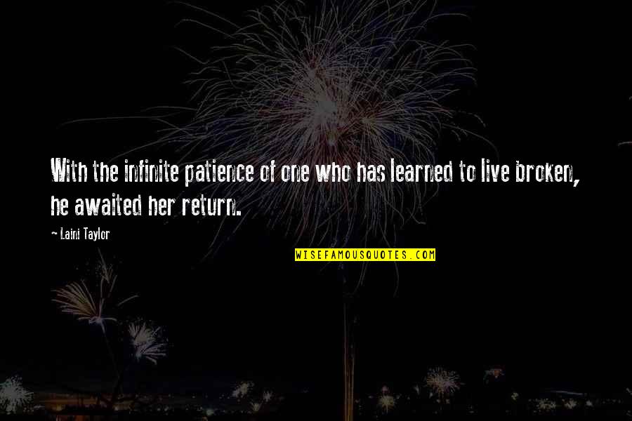 Yajuvendra Chahal Quotes By Laini Taylor: With the infinite patience of one who has Yajuvendra Chahal Quotes By Laini Taylor: With the infinite patience of one who has