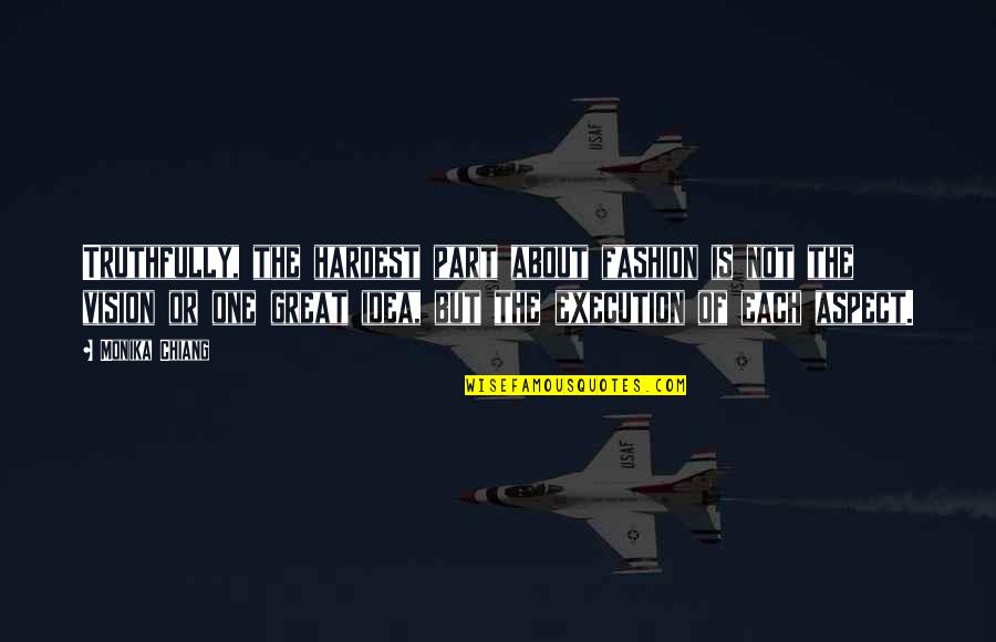 Yak Ride Quotes By Monika Chiang: Truthfully, the hardest part about fashion is not Yak Ride Quotes By Monika Chiang: Truthfully, the hardest part about fashion is not
