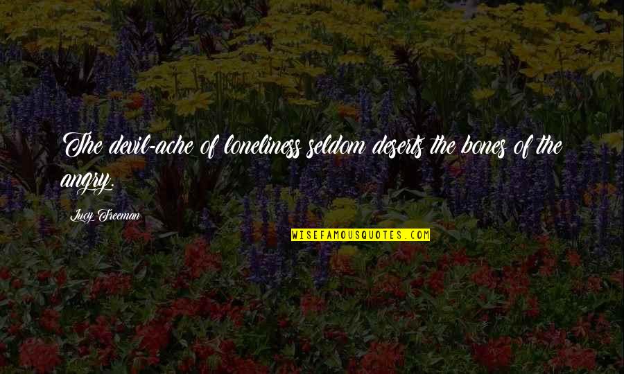 Yakacak Odun Quotes By Lucy Freeman: The devil-ache of loneliness seldom deserts the bones
