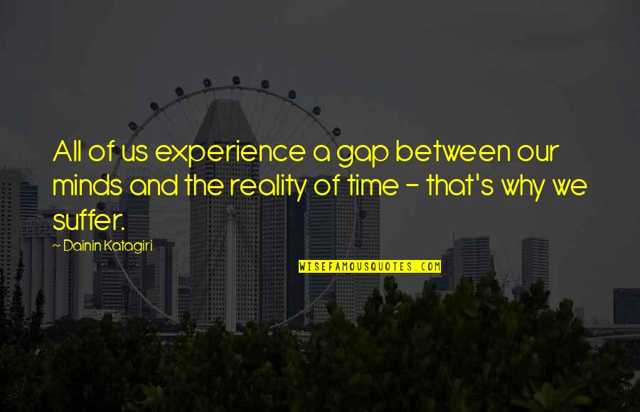 Yakalamak Quotes By Dainin Katagiri: All of us experience a gap between our Yakalamak Quotes By Dainin Katagiri: All of us experience a gap between our