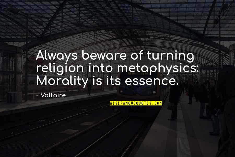 Yakan Cloth Quotes By Voltaire: Always beware of turning religion into metaphysics: Morality